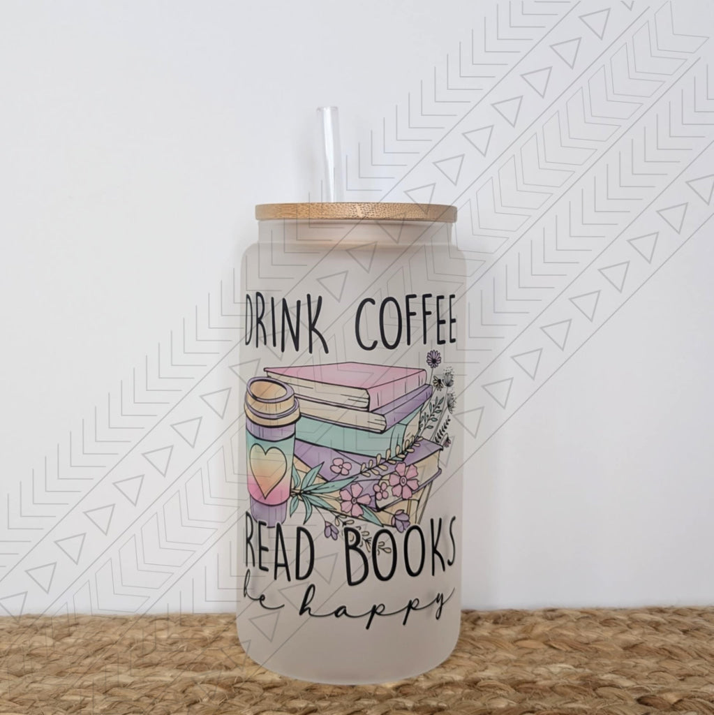 Drink Coffee Read Books Be Happy glass can